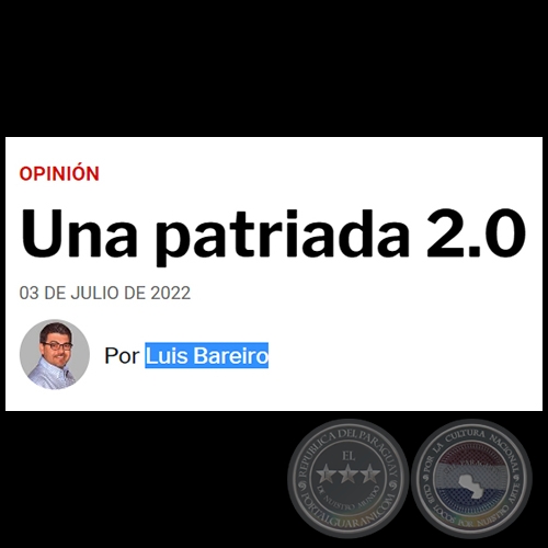UNA PATRIADA 2.0 - Por LUIS BAREIRO - Domingo, 03 de Julio de 2022